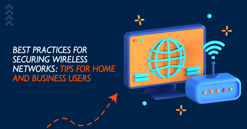 Best Practices For Securing Wireless Networks Tips For Home And Business Users